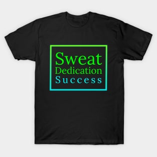 Sweat, Dedication, Success T-Shirt